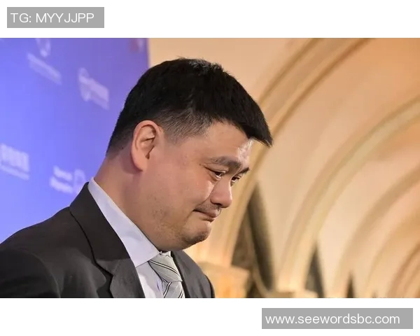 姚明引领中国男篮崛起之路助力篮球事业发展与国际竞争力提升